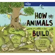 Imagine 1/4 - Cartographia -How Animals Build - Lonely Planet (engleză)-9781786576620