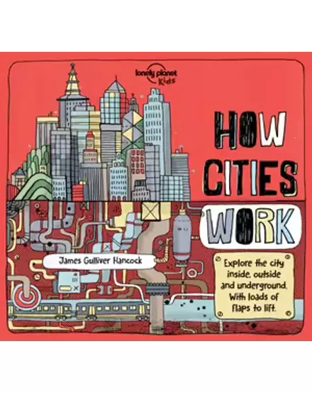 Cartographia -How Cities Work - Lonely Planet (engleză)-9781786570215