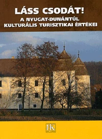 A Nyugat-Dunántúl kulturális turisztikai értékei útikönyv (maghiară)