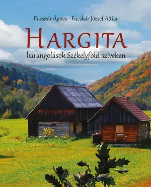 Hargita - barangolások Székelyföld szívében