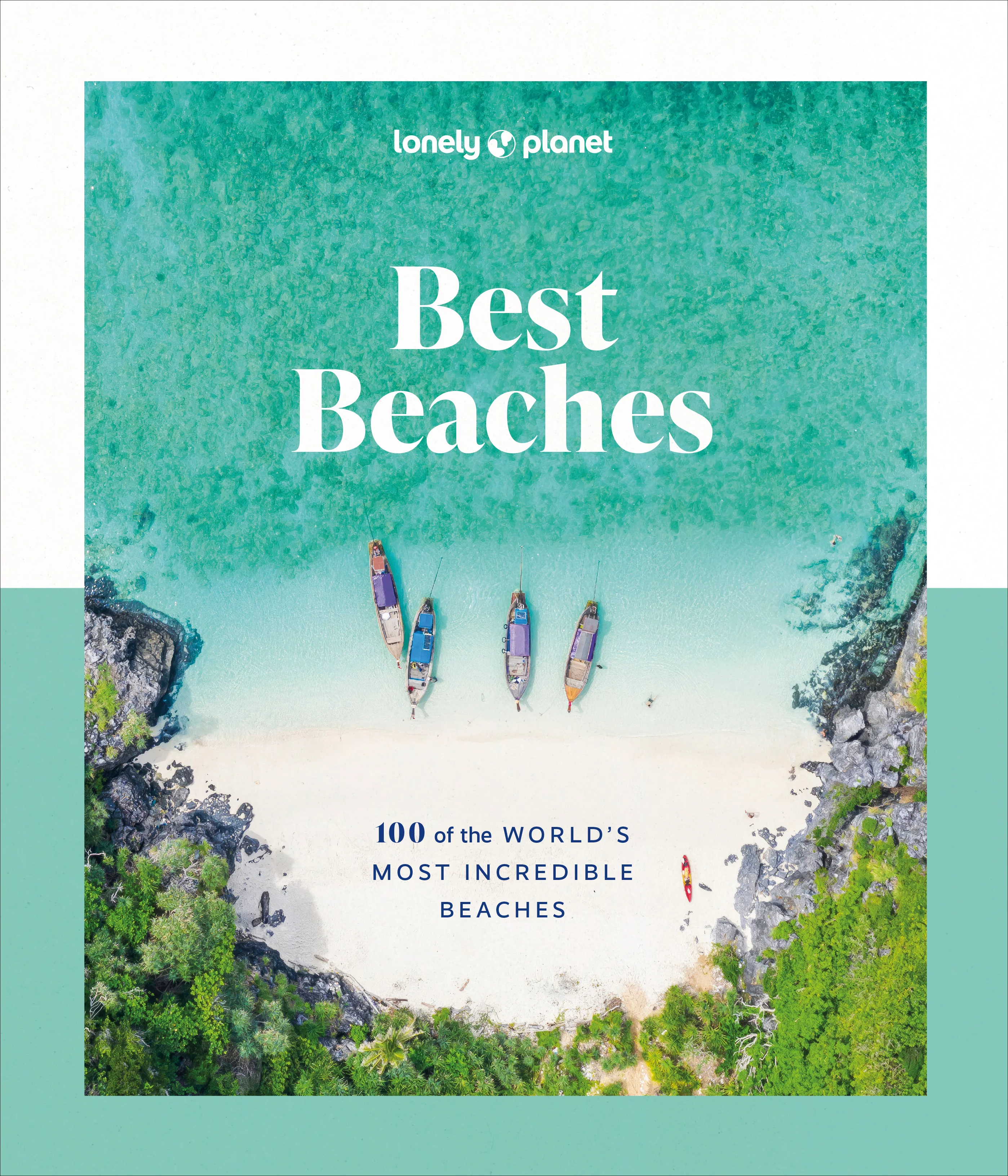 Best Beaches: 100 of the World’s Most Incredible Beaches - Lonely Planet (engleză)