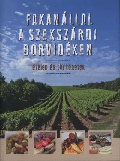 Cu lingura de lemn în regiunea viticolă Szekszárd - Mâncăruri și povești